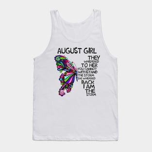 August Girl They Whispered To Her You Cannot Withstand The Storm Back I Am The Storm Shirt Tank Top